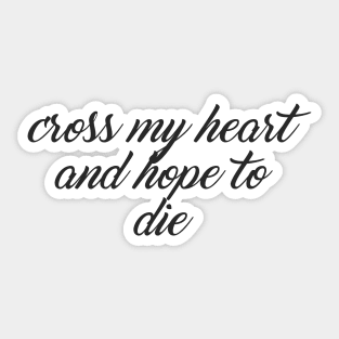 Cross my heart and hope to die Sticker